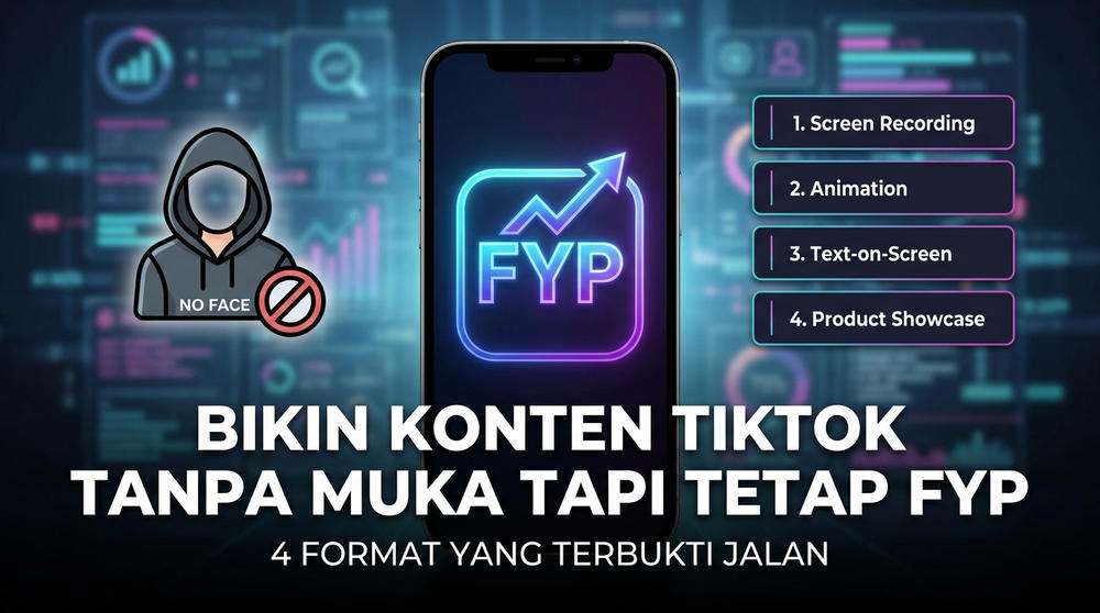 Bikin Konten TikTok Tanpa Muka Tapi Tetap FYP: 4 Format yang Terbukti